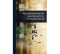 The Messenger Of Mathematics, Volumes 24-25