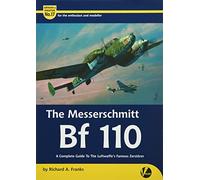 The Messerschmitt Bf 110: A Complete Guide To The Luftwaffe's Famous Zerstorer: 17