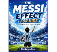 The Messi Effect for Kids: How One Boy’s Dream Inspired the World