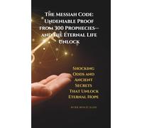 The Messiah Code: Undeniable Proof from 300 Prophecies-and the Eternal Life Unlock: Shocking Odds and Ancient Secrets That Unlock Eternal Hope