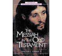The Messiah in the Old Testament: A Glorious Future for Israel With God's Anointed One