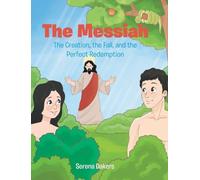 The Messiah: The Creation, the Fall, and the Perfect Redemption