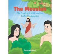 The Messiah: The Creation, the Fall, and the Perfect Redemption