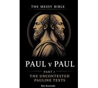 The Messy Bible: Paul v Paul - Part 1 The Uncontested Pauline Texts
