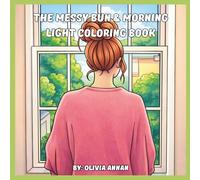The Messy Bun & Morning Light Coloring Book: Bold and Easy Coloring Pages for Tired Moms: Simple & Relatable Designs for Anxiety Relief, Relaxation, and Mental Rest in Motherhood