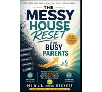 The Messy House Reset for Busy Parents: Practical Home Systems, Cleaning Shortcuts, and Family Routines for Parents Who Feel Overwhelmed