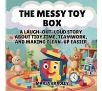 The Messy Toy Box: A Laugh-Out-Loud Story About Tidy Time, Teamwork, and Making Clean-Up Easier: 6