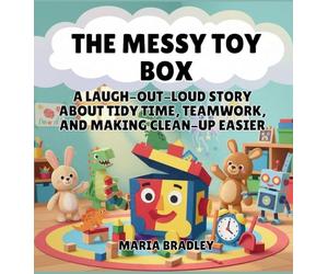 The Messy Toy Box: A Laugh-Out-Loud Story About Tidy Time, Teamwork, and Making Clean-Up Easier: 6