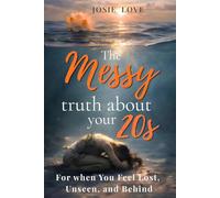 The Messy Truth About Your 20s: For when You Feel Lost, Unseen, and Behind