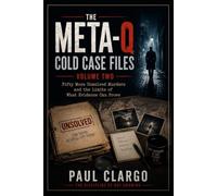 THE META-Q COLD CASE FILES Volume Two: Fifty More Unsolved Murders and the Limits of What Evidence Can Prove: 2