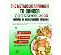 THE METABOLIC APPROACH TO CANCER COOKBOOK 2025 INSPIRED BY NASHA WINTERS TEACHING: Anti-Inflammatory, Low-Glycemic Recipes and a 30-Day Meal Plan to ... Immunity, and Empower Your Cancer Journey