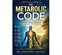 The Metabolic Code: Unlocking the Body's Hidden Intelligence to Reverse Type 2 Diabetes