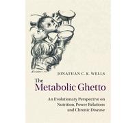 The Metabolic Ghetto: An Evolutionary Perspective on Nutrition, Power Rela...