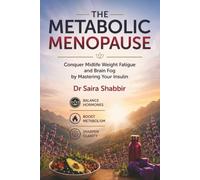 The Metabolic Menopause: Conquer Midlife Weight, Fatigue, and Brain Fog by Mastering Your Insulin