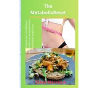 The Metabolic reset: Eat smart ,burn fat naturally , loose weight naturally