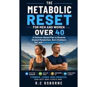 The Metabolic Reset for Men and Women Over 40: A Science-Based Plan to Reverse Slowed Metabolism, Burn Stubborn Fat, and Restore Energy Fast