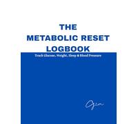 The Metabolic Reset Logbook: Track Glucose, Weight, Sleep & Blood Pressure