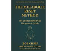 The Metabolic Reset Method: The Science Behind Gut, Hormones & Insulin