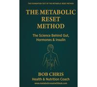 The Metabolic Reset Method: The Science Behind Gut, Hormones & Insulin