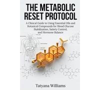 The Metabolic Reset Protocol: A Clinical Guide to Using Essential Oils and Botanical Compounds for Blood Glucose Stabilization, Satiety Control, and Hormone Balance.