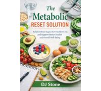 The Metabolic Reset Solution: Balance Blood Sugar, Burn Stubborn Fat, and Support Better Health and Overall Well-Being