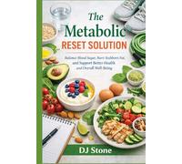 The Metabolic Reset Solution: Balance Blood Sugar, Burn Stubborn Fat, and Support Better Health and Overall Well-Being