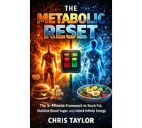 The Metabolic Reset: The 5-Minute Framework to Torch Fat, Stabilize Blood Sugar, and Unlock Infinite Energy.