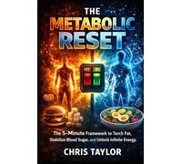 The Metabolic Reset: The 5-Minute Framework to Torch Fat, Stabilize Blood Sugar, and Unlock Infinite Energy.