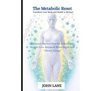 The Metabolic Reset Transform Your Body and Health in 28 Days: A Science-Backed Plan for Sustainable Weight Loss, Balanced Blood Sugar, and Vibrant Energy