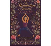 The Metabolism Journal: 60 Days of Practical Wellness Planning and Mindful Eating to Support Weight Loss, Burn Fat Naturally, and Build Healthier Habits Without Restrictive Dieting