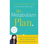 The Metabolism Plan: Discover the Foods and Exercises That Work for Your Body to Reduce Inflammation and Drop Pounds Fast