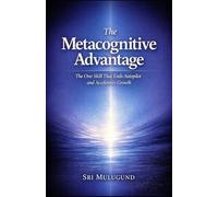 The Metacognitive Advantage: The One Skill That Ends Autopilot and Accelerates Growth