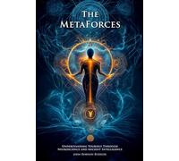 The MetaForces: Understanding Yourself Through Neuroscience and Ancient Intelligence