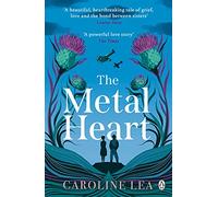 The Metal Heart: The beautiful and atmospheric story of freedom and love that will grip your heart