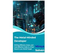 The Metal-Minded Developer: Writing Efficient, Green, and Cost-Effective Code in a Post-Moore’s Law World Target
