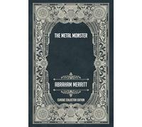 The Metal Monster - Classic Collector Edition (Annotated)