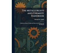 The Metallurgists and Chemists' Handbook: A Reference Book of Tables and Data for the Student and Metallurgist