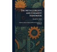 The Metallurgists and Chemists' Handbook: A Reference Book of Tables and Data for the Student and Metallurgist