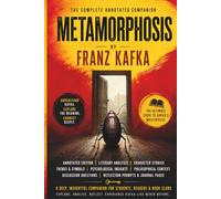 The Metamorphosis (Annotated Edition with Commentary & Literary Analysis): A Complete Companion Guide to Kafka’s The Metamorphosis and the Psychology of Alienation