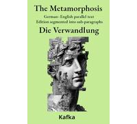 The Metamorphosis - Die Verwandlung: German-English parallel text Edition segmented into sub-paragraphs