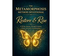 The Metamorphosis Method Devotional: Restore & Rise: A 30-Day Journey Through Scripture, Prayer and Inner TransformationG