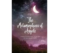The Metamorphosis of Angels: A Novel of Transformation, Identity, and the Space Between Worlds