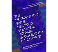 THE METAPHYSICAL BIBLE DECODED VOLUME 3: JOSHUA, JUDGES, RUTH & 1-2 SAMUEL: A Verse-by-Verse Inner Journey Through the Scriptures