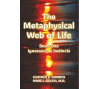The Metaphysical Web of Life: Book One-Ignorance & Instincts
