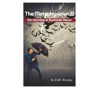 The Metaphysician II- True Story of the Haunting at Raubsville Manor: 2