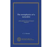 The metaphysics of a naturalist: philosophical and psychological fragments