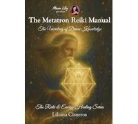 The Metatron Reiki Manual: The Unveiling of Divine Knowledge