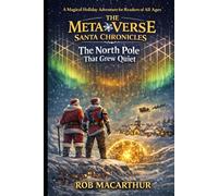 The MetaVerse Santa Chronicles - Book One - The North Pole That Grew Quiet