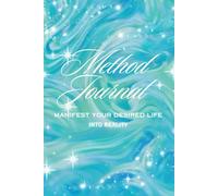 The Method Journal: Manifest Your Desired Life Into Reality