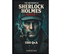 The Methodical Sherlock Holmes Quiz - 1100 Q&A: A Structured Journey Through Holmes Lore